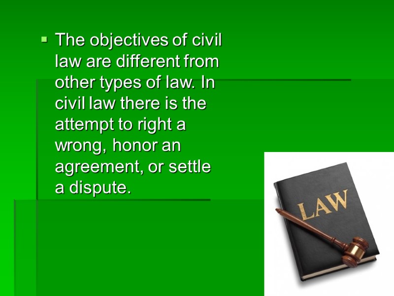 The objectives of civil law are different from other types of law. In civil